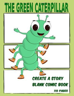 Download The Green Caterpillar: Create A Story - Blank Comic Book - 110 Pages - Braznyc Designs file in PDF