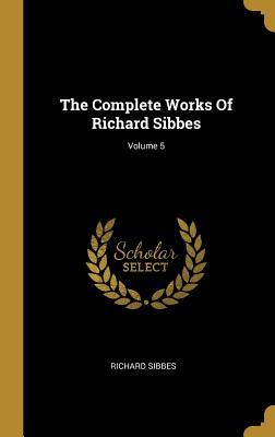 Download The Complete Works Of Richard Sibbes; Volume 5 - Richard Sibbes | ePub