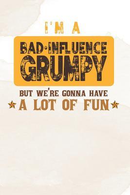 Download I'm A Bad Influence Grumpy But We're Gonna Have A Lot Of Fun: Family life Grandpa Dad Men love marriage friendship parenting wedding divorce Memory dating Journal Blank Lined Note Book Gift -  | ePub