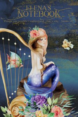 Full Download Elena's Notebook, Things You Wouldn't Understand, That's Why - Hands Off!: Mermaid Journal for Girls and Kids -  | ePub