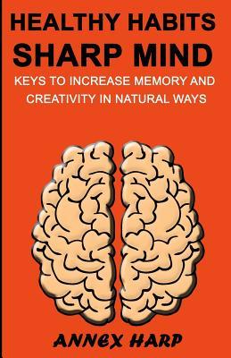 Read Online Healthy Habits Sharp Mind: Keys to Increase Memory and Creativity in Natural Ways - Annex Harp file in PDF