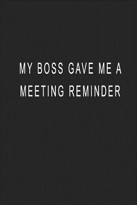 Read Online Me Boss Gave Me A Meeting Reminder: Blank Lined Journal Notebook (6 x9 inches) - 110 Pages - Yourjournal Worldwide | ePub