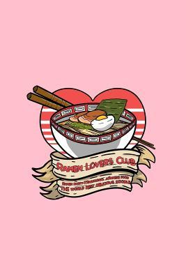 Read Ramen Lovers Club Ramen Party- Traditional Japanese Food The World Best Delicious Noodle: Lined Journal - Ramen Lovers Club Cute Japanese Noodles Foodie Lover Gift - Pink Ruled Diary, Prayer, Gratitude, Writing, Travel, Notebook For Men Women - 6x9 120 pa - Boredkoalas Ramen Journals file in ePub