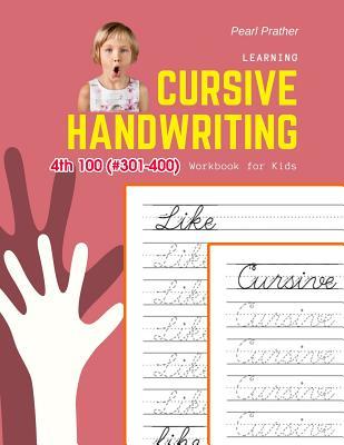 Full Download Learning Cursive Handwriting Workbook for Kids: Practice and review 4th 100 (#301-400) Fry sight words book - Pearl Prather | ePub