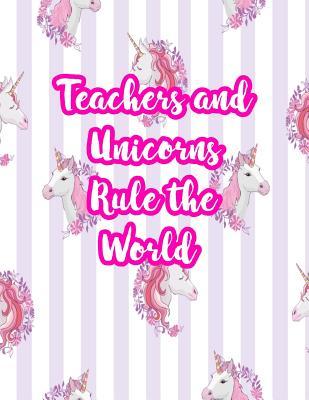 Read Online Teachers and Unicorns Rule the World: Cute Lined Journal Notebook Lesson Planner and Grade Book with Funny Quote and Unicorn Cover - Perfect for Teacher Appreciation Gifts, End of the Year and Retirement Present - Better Than Thank You Cards: Code 5221 - Jaidyn Olson | PDF