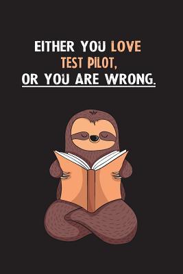 Read Online Either You Love Test Pilot, Or You Are Wrong.: Blank Lined Notebook Journal With A Cute and Lazy Sloth Reading - Eithrsloth Publishing file in ePub