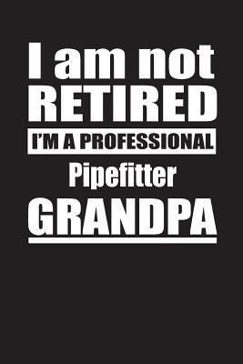 Download I Am Not Retired I'm A Professional Pipefitter Grandpa: Blank Lined Notebook Journal - Retyre Publishing file in ePub