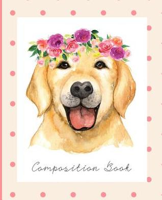 Download Composition Book: College Ruled Line Paper Composition Notebook for College, School, Journaling, or Personal Use. A Back to School Must Have! Cute Golden Retriever Cover. -  file in ePub