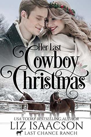Read Her Last Cowboy Christmas: Christian Cowboy Romance (Last Chance Ranch Romance Book 6) - Liz Isaacson | ePub