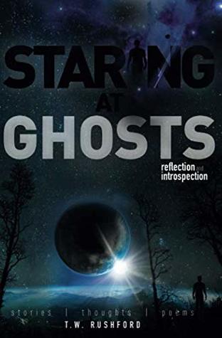 Full Download Staring at Ghosts: Reflection and Introspection - T.W. Rushford | ePub