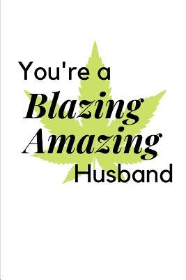 Full Download You're a Blazing Amazing Husband: Novelty Stoner Gift Small Blank Lined Pages - Blank Thoughts file in PDF