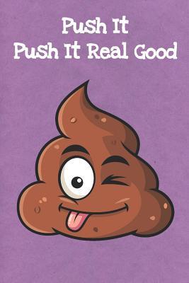 Download Push It Push It Real Good: Funny Poop Emoji Gag Journal Notebooks That Are Great For Birthday, Anniversary, Christmas, Graduation Gifts for Girls, Women, Men and Boys - Sillyanimalpictures Com Publishing file in PDF