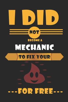 Read I Did Not Become A Mechanic To Fix Your For Free: Blank Lined Notebook ( Mechanic ) (Black) - Hulda Jones file in ePub