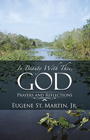 Full Download In Beauty with Thee, God: Prayers and Reflections - Jr Eugene St Martin | PDF