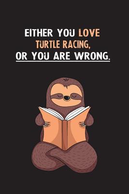 Full Download Either You Love Turtle Racing, Or You Are Wrong.: Yearly Home Family Planner with Philoslothical Sloth Help -  file in PDF