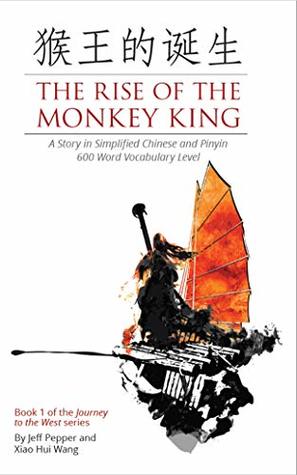 Read Online The Rise of the Monkey King: A Story in Simplified Chinese and Pinyin, 600 Word Vocabulary Level (Journey to the West Book 1) - Jeff Pepper | ePub