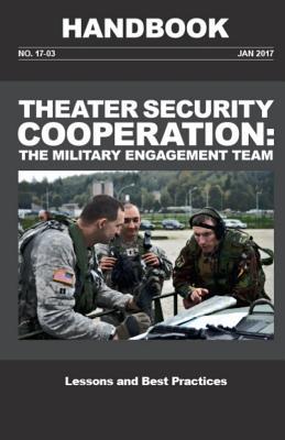 Read Theater Security Cooperation: The Military Engagement Team Handbook: Lessons and Best Practices - U.S. Army file in ePub