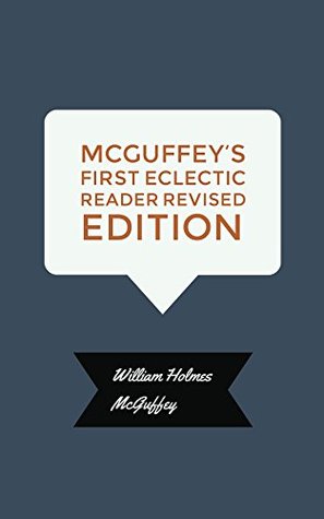 Full Download McGuffey's First Eclectic Reader Revised Edition - William Holmes McGuffey file in PDF