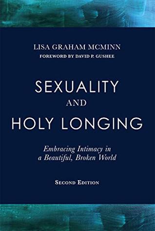 Download Sexuality and Holy Longing: Embracing Intimacy in a Beautiful, Broken World - Lisa Graham McMinn | PDF