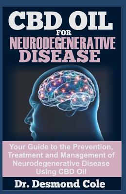 Full Download CBD Oil for Neurodegenerative Disease: Your Guide to the Prevention, Treatment and Management of Neurodegenerative Disease Using CBD Oil - Desmond Cole | ePub