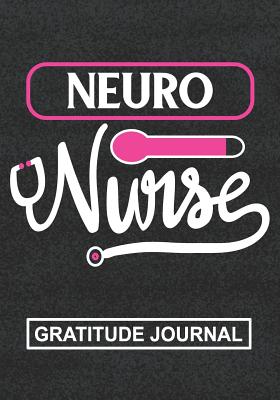 Read Online Neuro Nurse - Gratitude Journal: Great Gift For Nurse/Nurse Appreciation/Nurse Practitioner Gift /Nurse Graduation Gift/Blank Lined Gratitude Journal Notebooks -  | PDF