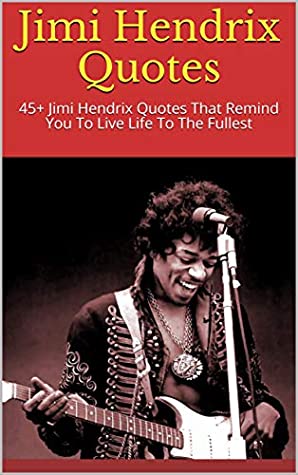 Full Download Jimi Hendrix Quotes: 45  Jimi Hendrix Quotes That Remind You To Live Life To The Fullest - Victoria file in PDF