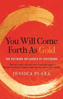 Read Online You Will Come Forth as Gold: The Refining Influence of Suffering - Jessica Plaza | ePub