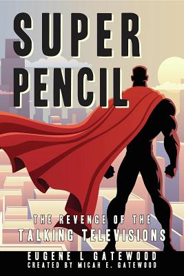 Download Super Pencil & the Revenge of the Talking Televisions - Eugene L Gatewood | ePub