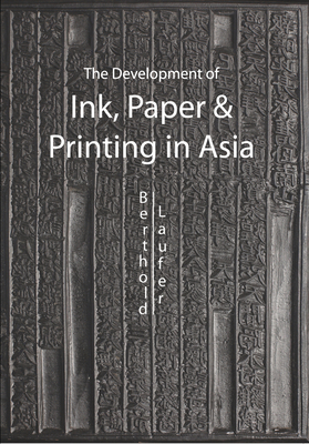 Read Online The Development of Ink, Printing and Paper in Asia - Berthold Laufer file in ePub