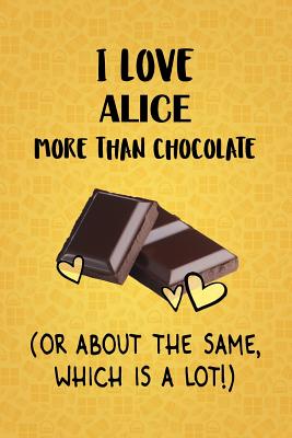 Full Download I Love Alice More Than Chocolate (Or About The Same, Which Is A Lot!): Alice Designer Notebook - Gorgeous Gift Books | ePub