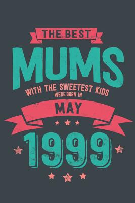 Full Download The Best Mums with the Sweetest Kids: were Born in May 1999 geboren - Awesome GIft Notebook - - 6x9 Inch - 100 Blank Pages -  | PDF