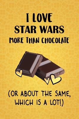 Download I Love Star Wars More Than Chocolate (Or About The Same, Which Is A Lot!): Star Wars Designer Notebook - Gorgeous Gift Books file in PDF