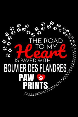 Download The Road To My Heart Is Paved With Bouvier Des Flandres Paw Prints: Bouvier Des Flandres Notebook Journal 6x9 Personalized Customized Gift For Bouvier Des Flandres Dog Breed Bouvier Des Flandres - Harriets Dogs file in ePub