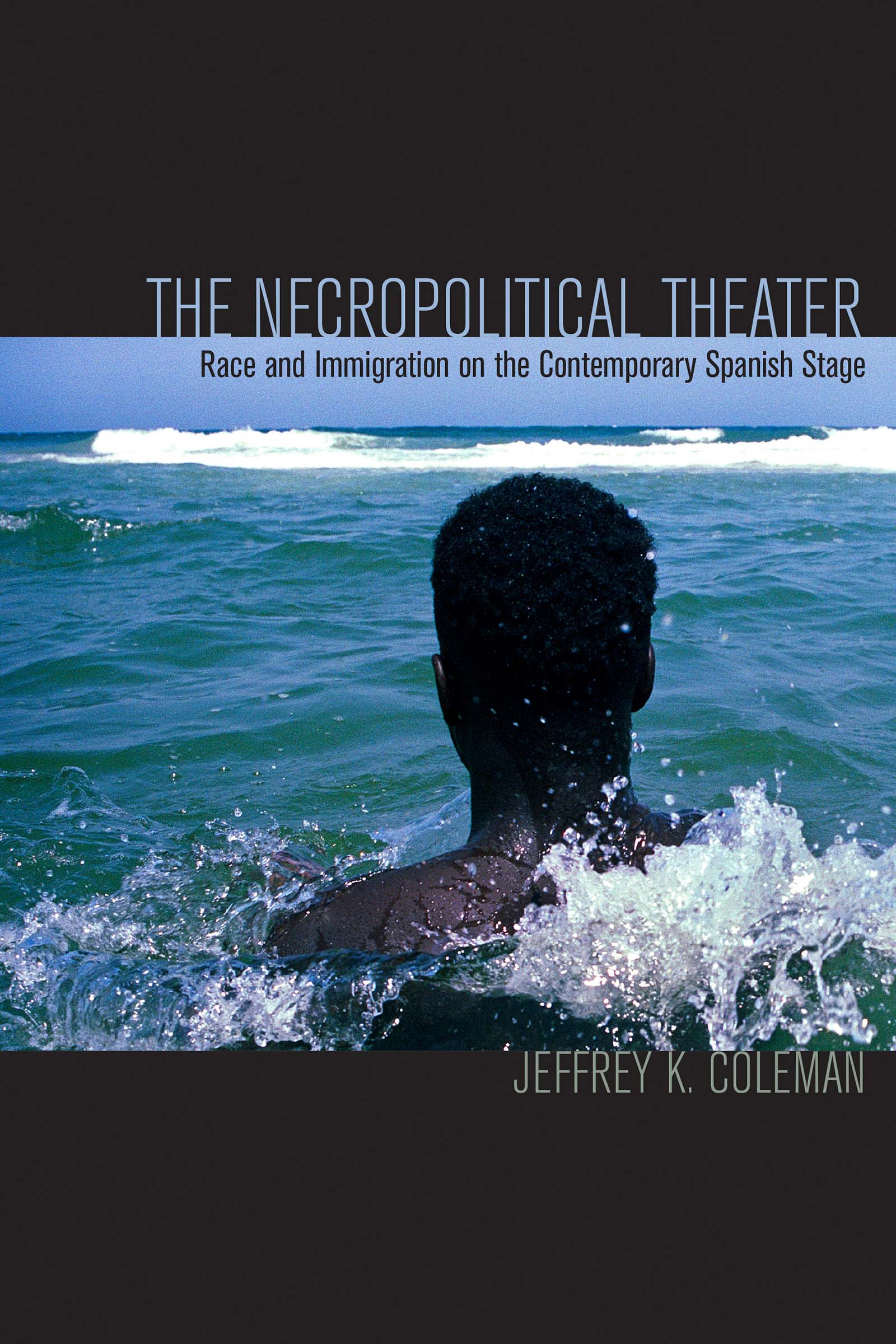 Read The Necropolitical Theater: Race and Immigration on the Contemporary Spanish Stage - Jeffrey K Coleman | ePub