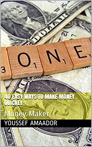 Download 40 easy ways to make money quickly: Money Maker - YOUSSEF AMAADOR | PDF