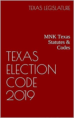 Download TEXAS ELECTION CODE 2019: MNK Texas Statutes & Codes - Texas Legislature | ePub