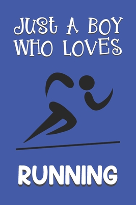 Full Download Just A Boy Who Loves Running: Running Gifts: Novelty Gag Notebook Gift: Lined Paper Paperback Journal Book - Creabooks Publishings file in PDF