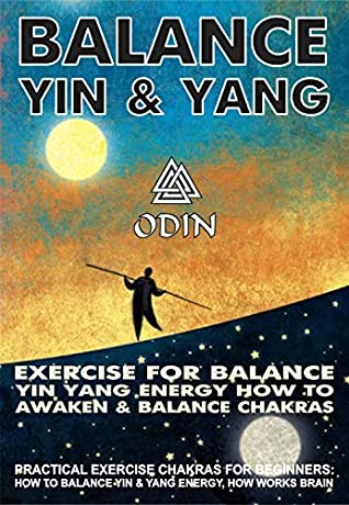 Download Balance Yin And Yang: Exercise For Balance Yin Yang Energies How To Awaken And Balance Chakras (Practical Exercises Chakras For Beginners – How To Balance Yin And Yang Energies, How Brain Works) - Odin | PDF