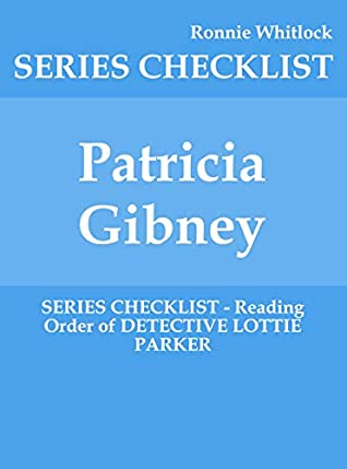 Full Download Patricia Gibney - SERIES CHECKLIST - Reading Order of DETECTIVE LOTTIE PARKER - Ronnie Whitlock | PDF