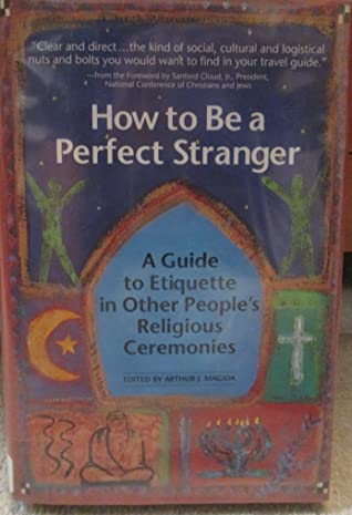 Download How to Be a Perfect Stranger Volume 1: A Guide to Etiquette in Other People's Religious Ceremonies - Arthur J. Magida | ePub