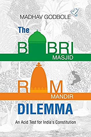 Full Download THE BABRI MASJID - RAM MANDIR DILEMMA: An Acid Test for India’s Constitution - Dr. Madhav Godbole | PDF