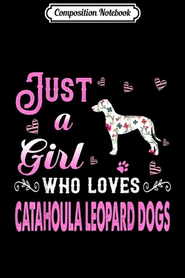 Full Download Composition Notebook: Just A Girl Who Loves Catahoula Leopard Dogs Journal/Notebook Blank Lined Ruled 6x9 100 Pages -  file in PDF