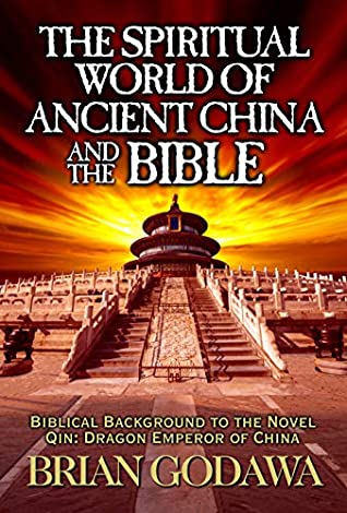 Read The Spiritual World of Ancient China and the Bible: Biblical Background to the Novel Qin: Dragon Emperor of China - Brian Godawa file in ePub