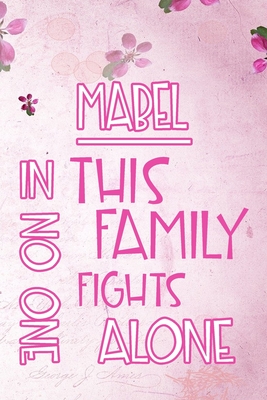 Download MABEL In This Family No One Fights Alone: Personalized Name Notebook/Journal Gift For Women Fighting Health Issues. Illness Survivor / Fighter Gift for the Warrior in your life - Writing Poetry, Diary, Gratitude, Daily or Dream Journal. -  | PDF