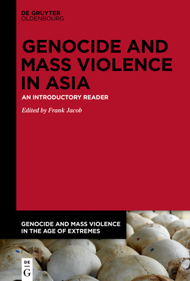 Full Download Genocide and Mass Violence in Asia: An Introductory Reader - Frank Jacob file in PDF