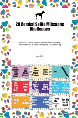 Read Online 20 Combai Selfie Milestone Challenges: Combai Milestones for Memorable Moments, Socialization, Indoor & Outdoor Fun, Training Book 2 - Global Doggy file in ePub
