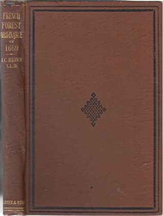 Download French Forest Ordinance of 1669; With Historical Sketch of Previous Treatment of Forests in France - John Croumbie Brown | ePub