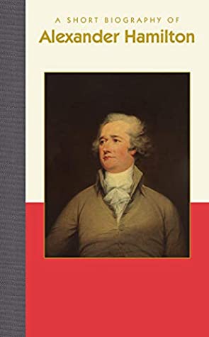 Read A Short Biography of Alexander Hamilton (Short Biographies) - Richard Smith file in ePub