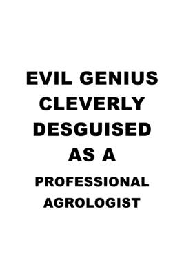 Download Evil Genius Cleverly Desguised As A Professional Agrologist: Unique Professional Agrologist Notebook, Professional Agro Worker Journal Gift, Diary, Doodle Gift or Notebook 6 x 9 Compact Size, 109 Blank Lined Pages -  | PDF