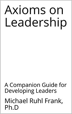 Read Axioms on Leadership: A Companion Guide for Developing Leaders - Michael Ruhl Frank Ph.D | PDF